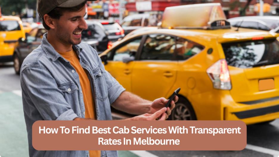 How To Find Best Cab Services With Transparent Rates In Melbourne 1