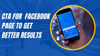 How to Use CTA in a Facebook Page for Better Results