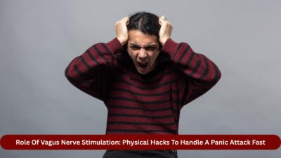 Role Of Vagus Nerve Stimulation Physical Hacks To Handle A Panic Attack Fast