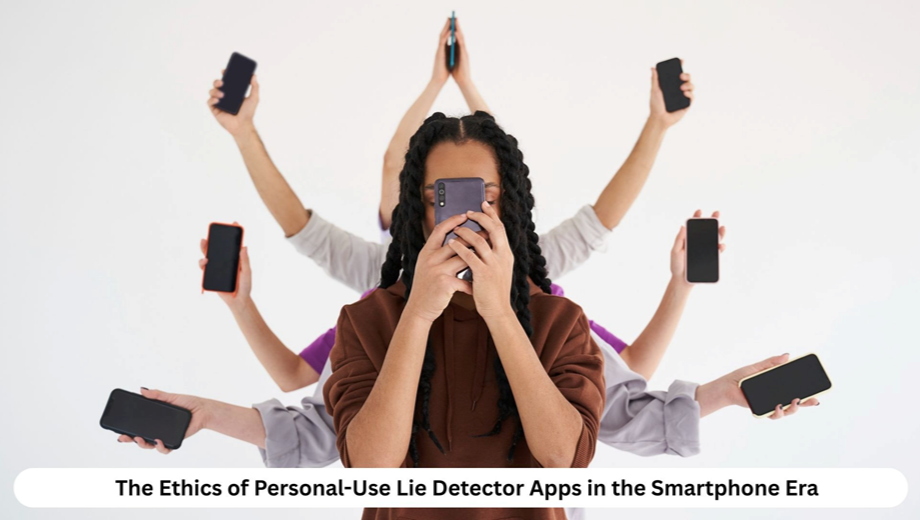 The Ethics of Personal Use Lie Detector Apps in the Smartpho 1